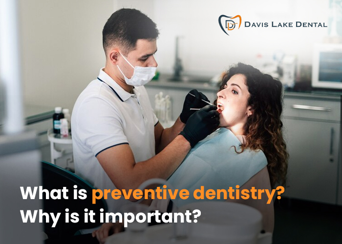 What is preventive dentistry? Why is it important?